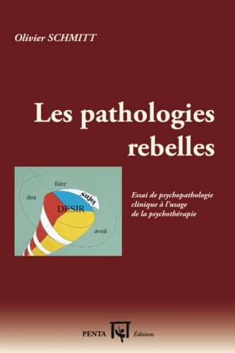 Les pathologies rebelles: Essai de psychopathologie clinique à l'usage de la psychothérapie