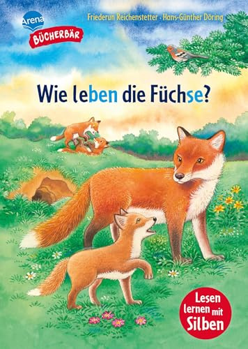 Sachwissen für Erstleser. Wie leben die Füchse?: Bücherbär: Erstlesebuch; Sachwissen über Füchse für die 1. Klasse, mit Silbentrennung zum leichteren ... Erstlesebuch für Jungen und Mädchen