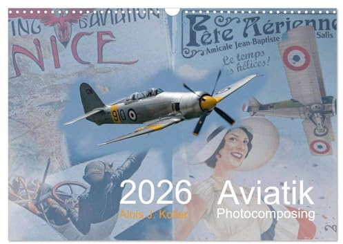 Aviatik Photocomposing 2026 (Wandkalender 2026 DIN A3 quer), CALVENDO Monatskalender: Faszinierende Oldtimer Flugzeuge in Fotocollagen dargestellt (CALVENDO Mobilitaet)