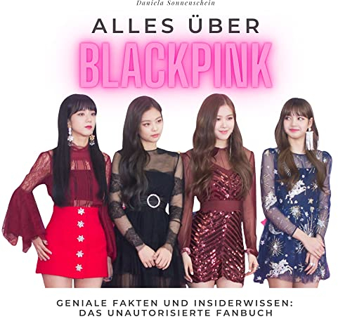 Alles über Blackpink: Geniale Fakten und Insiderwissen: das unautorisierte Fanbuch