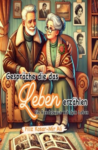 Gespräche die das Leben erzählen - Ein Rendezvous mit dem Leben: 100 strukturierte Themen