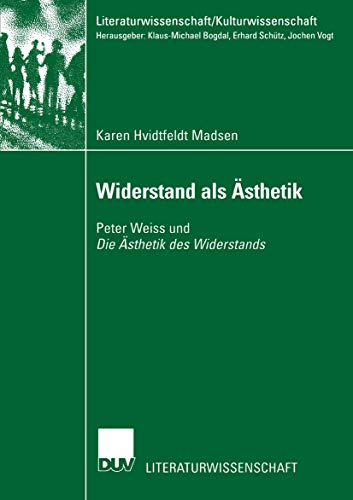 Widerstand als Ästhetik: Peter Weiss und Die Ästhetik des Widerstands (Literaturwissenschaft / Kulturwissenschaft)