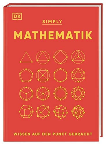 SIMPLY. Mathematik: Wissen auf den Punkt gebracht. Visuelles Nachschlagewerk zu 90 mathematischen Schlüsselkonzepten