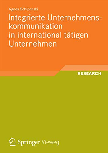 Integrierte Unternehmenskommunikation in international tätigen Unternehmen: Entwicklung eines länderübergreifenden Modells zur prozessorientierten ... (Schriften zur Medienproduktion)