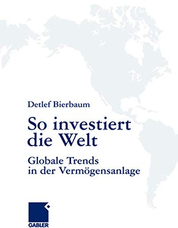 So Investiert die Welt: Globale Trends in der Vermögensanlage (German Edition)