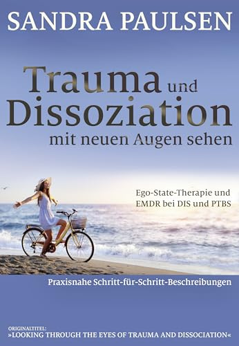 Trauma und Dissoziation mit neuen Augen sehen: Ego-State-Therapie und EMDR bei DIS und PTBS