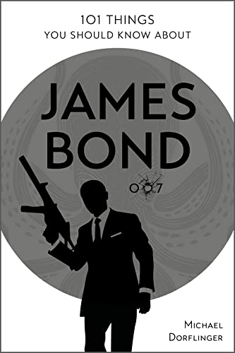101 Things You Should Know About James Bond: 007