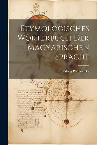 Etymologisches Wörterbuch der Magyarischen Sprache