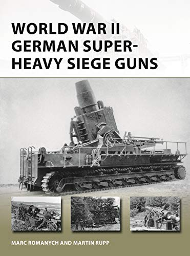 World War II German Super-Heavy Siege Guns: 280 (New Vanguard)