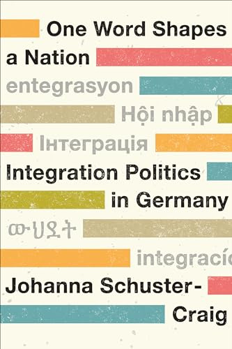 One Word Shapes a Nation: Integration Politics in Germany: 53 (German and European Studies)