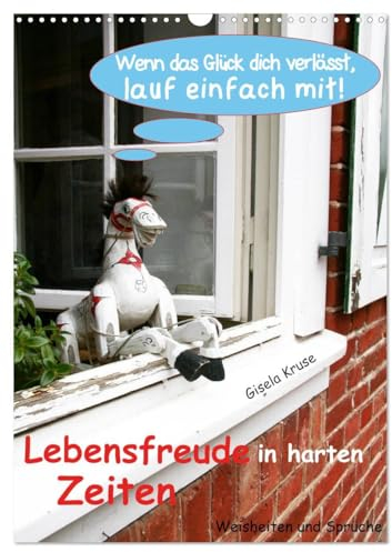 Lebensfreude in harten Zeiten (Wandkalender 2025 DIN A3 hoch), CALVENDO Monatskalender: Hier gibt es Weisheiten, Aufmunterung, gute Laune und ein ... mit passenden Fotos garniert (CALVENDO Spass)