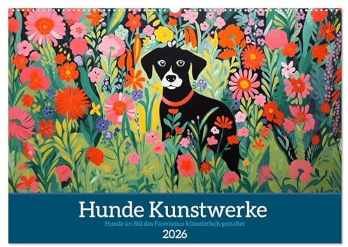 Hunde Kunstwerke - Hunde im Stil des Fauvismus künstlerisch gestaltet (Wandkalender 2026 DIN A2 quer), CALVENDO Monatskalender: Einzigartige Verbindung von Kunst und Hundeliebe (CALVENDO Kunst)