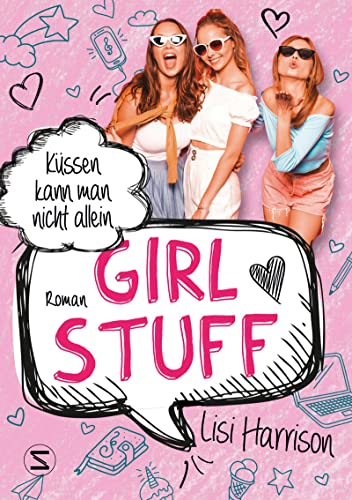 Girl Stuff - Küssen kann man nicht allein: Band 03 | Vom ersten Kuss über wahre Mädchenfreundschaft bis zu heimlichen Partys | Von der Bestsellerautorin von »Die Glamour-Clique«