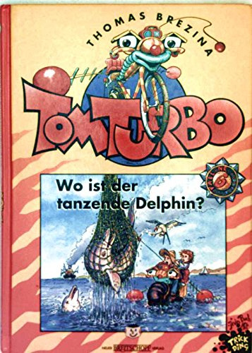 Tom Turbo Bd. 6: Wo ist der tanzende Delphin?