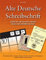 Alte Deutsche Schreibschrift - Sütterlin und Kurrent einfach lesen und schreiben lernen: Alte Handschriften, Rezepte, Briefe, Urkunden, Chroniken und Tagebücher einfach entziffern und verstehen