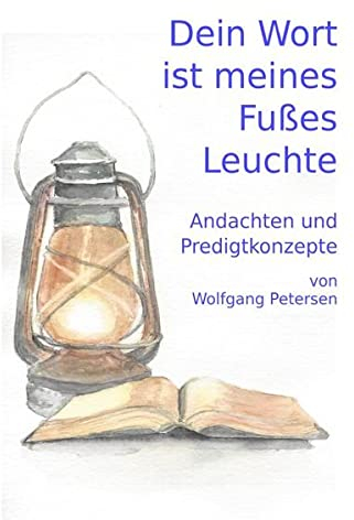 Dein Wort ist meines Fußes Leuchte: ... und ein Licht auf meinem Weg