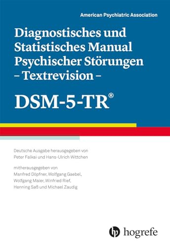 Diagnostisches und Statistisches Manual Psychischer Störungen – Textrevision – DSM-5-TR®: Deutsche Ausgabe herausgegeben von Peter Falkai und ... Winfried Rief, Henning Saß und Michael Zaudig