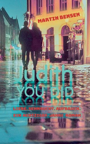 Judith You did: Liebe. Sehnsucht. Aufbruch. Ein Achtziger-Jahre-Roman