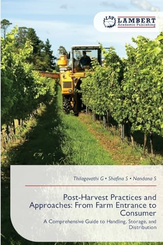 Post-Harvest Practices and Approaches: From Farm Entrance to Consumer: A Comprehensive Guide to Handling, Storage, and Distribution