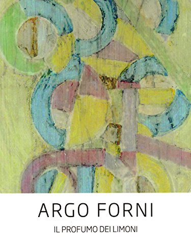 Argo Forni. Il profumo dei limoni