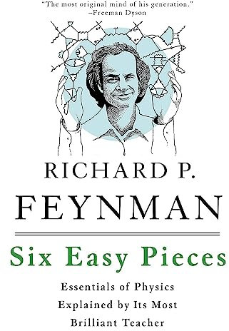 Six Easy Pieces: Essentials of Physics Explained by Its Most Brilliant Teacher