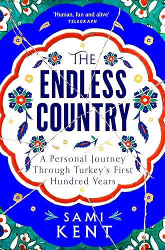 The Endless Country: A Personal Journey Through Turkey's First Hundred Years