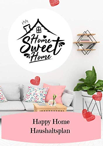 Happy Home Haushaltsplan: Wischen, Betten beziehen etc bloß wann? Liebe deinen Haushalt. Haushalt ganz einfach im Griff haben mit Plan tag für ... für den perfekte Haushalt mit vielen Listen