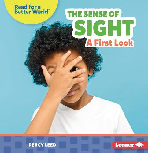 The Sense of Sight: A First Look (Read About Senses)