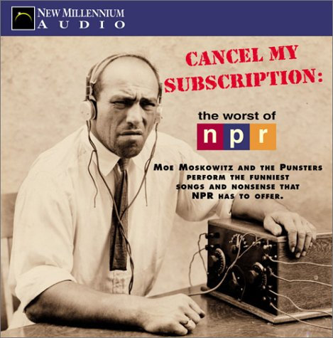 Cancel My Subscription: The Worst of NPR