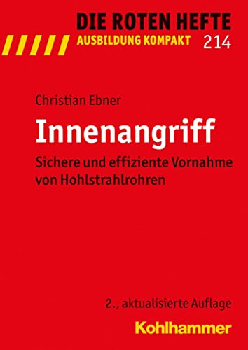 Innenangriff: Sichere und effiziente Vornahme von Hohlstrahlrohren (Die Roten Hefte/Ausbildung kompakt, 214, Band 214)