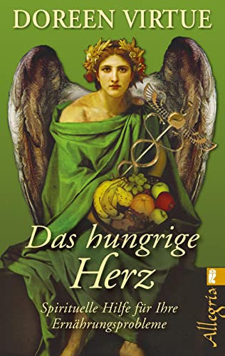 Das hungrige Herz: Spirituelle Hilfe für Ihre Ernährungsprobleme