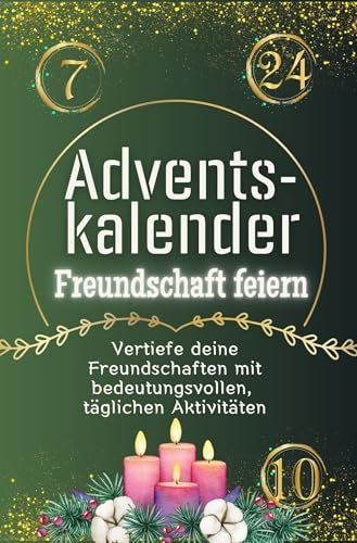 Adventskalender Freundschaft feiern - Das perfekte Geschenk für Frauen und Männer 2024: Vertiefe deine Freundschaften mit bedeutungsvollen, täglichen Aktivitäten