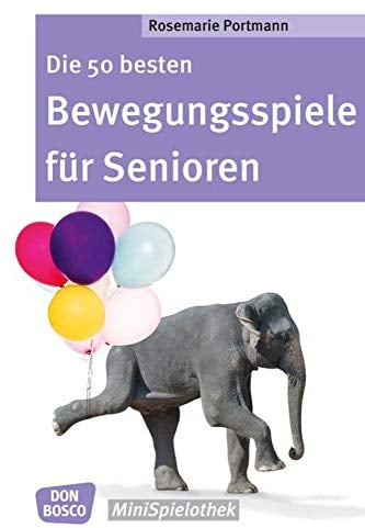 Die 50 besten Bewegungsspiele für Senioren (Don Bosco MiniSpielothek)