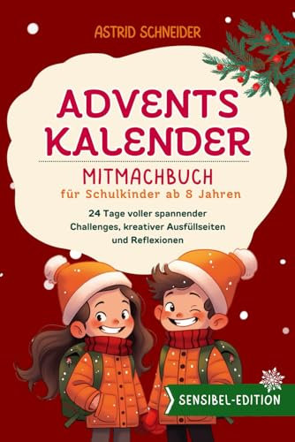 Adventskalender-Mitmachbuch für Schulkinder ab 8 Jahren. 24 Tage voller Entdeckungen:: Challenges, Ausfüllseiten, Reflexionen. Selbstbewusstsein stärken | Einzigartigkeit feiern. (Sensible Seelen)