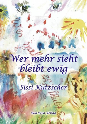 Wer mehr sieht bleibt ewig: Der Sinn des Lebens ist die Sinnlichkeit