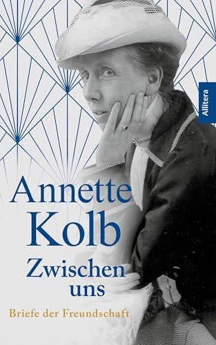 Annette Kolb: Zwischen uns: Briefe der Freundschaft
