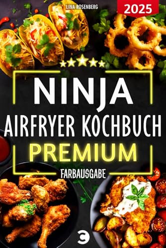 XXL Ninja Airfryer Kochbuch Premium [FARBAUSGABE]: Vielfältige Rezeptideen für jeden Anlass - wenig Fett, viel Geschmack | kompatibel mit allen Modellen: Dual Zone & Co. | Heißluftfritteuse Rezeptbuch