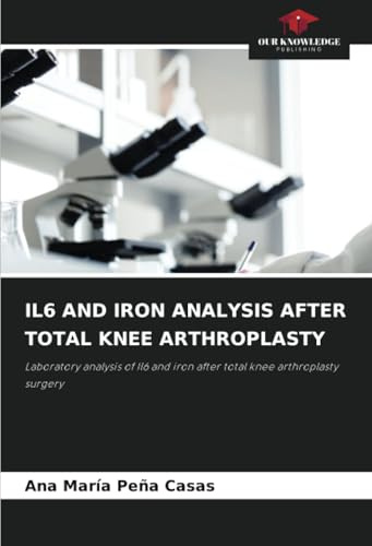 IL6 AND IRON ANALYSIS AFTER TOTAL KNEE ARTHROPLASTY: Laboratory analysis of Il6 and iron after total knee arthroplasty surgery
