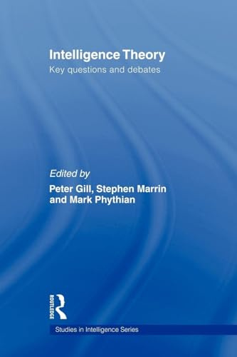 Intelligence Theory: Key Questions and Debates (Studies in Intelligence)