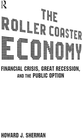 The Roller Coaster Economy: Financial Crisis, Great Recession, and the Public Option