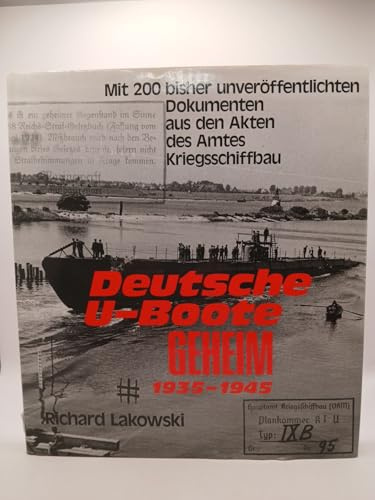 Deutsche U-Boote geheim (1935-1945): Mit 200 bisher unveröffentlichten Dokumenten aus den Akten des Amtes Kriegsschiffbau