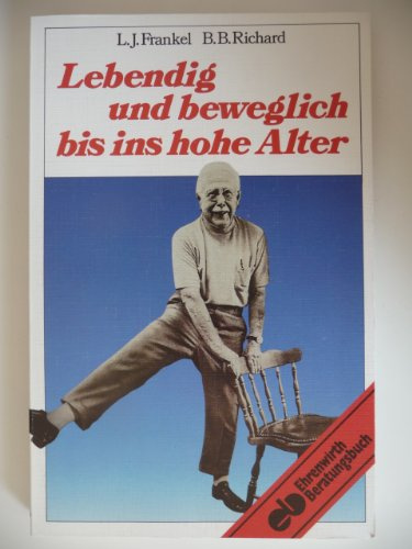 Lebendig und beweglich bis ins hohe Alter: Leitlinien und Bewegungsübungen für ein vitales Leben im Alter (Ratgeber Ehrenwirth)