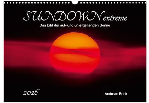 SUNDOWN EXTREME - Das Bild der auf- und untergehenden Sonne (Wandkalender 2026 DIN A3 quer), CALVENDO Monatskalender: Kurz nach Sonnenaufgang und vor ... Sonne in glänzender Pracht. (CALVENDO Natur)
