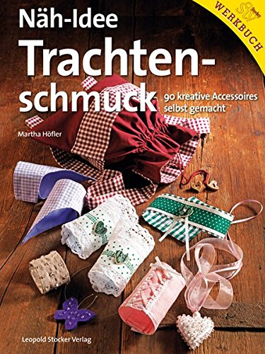 Näh-Idee Trachtenschmuck: 90 kreative Accessoires selbst gemacht
