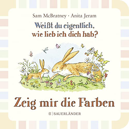 Weißt du eigentlich wie lieb ich dich hab? Zeig mir die Farben: Pappbilderbuch für Kinder ab 2 Jahren │ in einfacher Sprache die ersten Farben kennenlernen