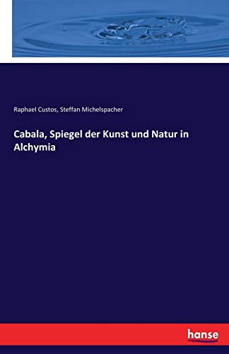 Cabala, Spiegel der Kunst und Natur in Alchymia