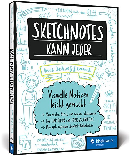 Sketchnotes kann jeder: Visuelle Notizen leicht gemacht – Für Einsteiger und Fortgeschrittene; Graphic Recording für Hobby und den beruflichen Einsatz! Inkl. Sketchnotes-Bibliotheken