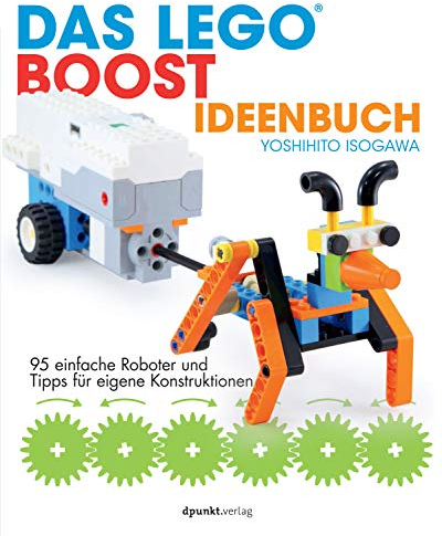 Das LEGO®-Boost-Ideenbuch: 95 einfache Roboter und Tipps für eigene Konstruktionen