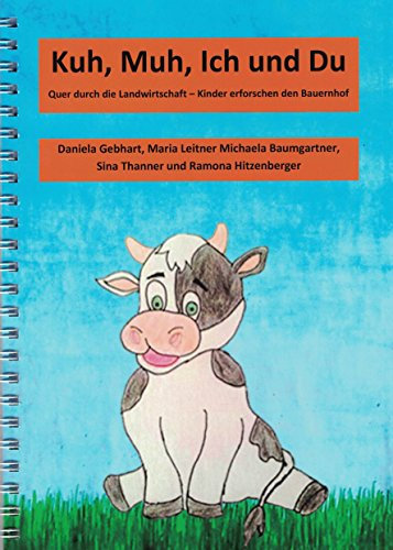 Muh, Kuh, ich und du: Kinder entdecken den Bauernhof - Schulprojekt
