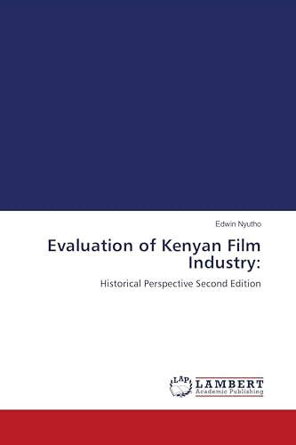 Evaluation of Kenyan Film Industry:: Historical Perspective Second Edition